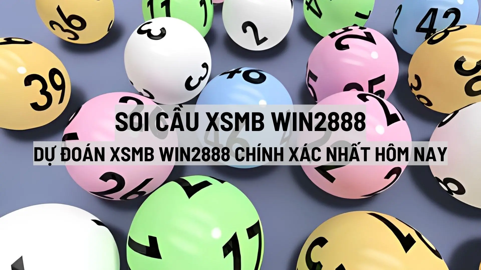 Soi cầu XSMB Win2888 – Dự đoán XSMB Win2888 chính xác nhất hôm nay