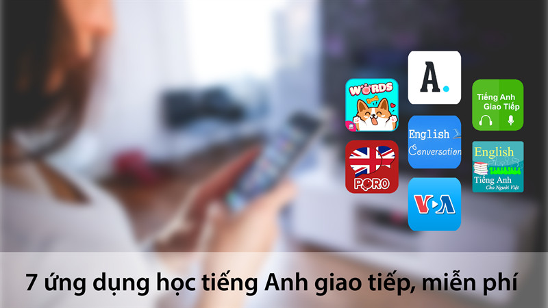 7 ứng dụng học tiếng Anh giao tiếp miễn phí