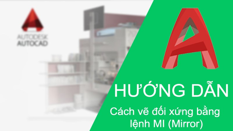 Cách sử dụng lệnh đối xứng (Mirror) trong AutoCAD