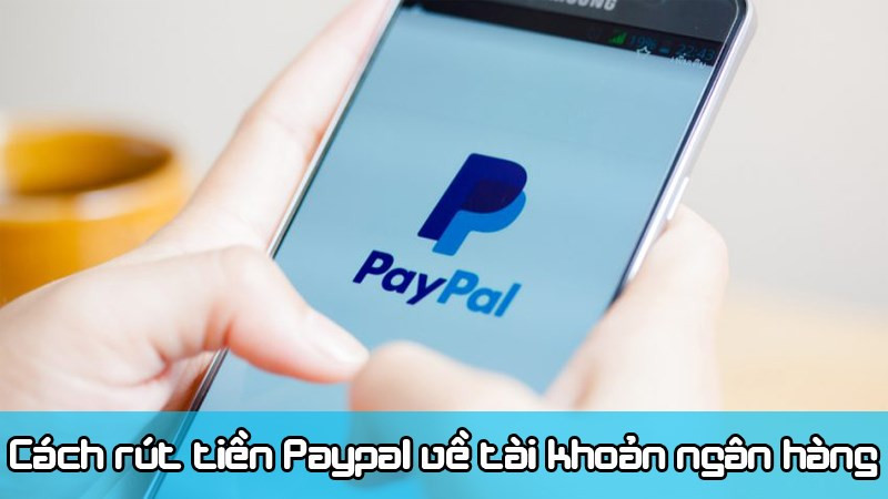 Chuyển tiền từ Paypal về tài khoản ngân hàng