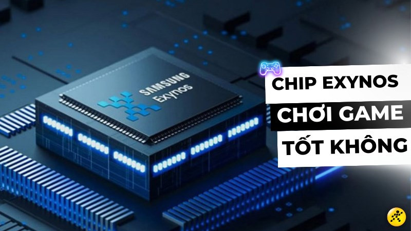 Có nên mua điện thoại chip Exynos để chơi game?