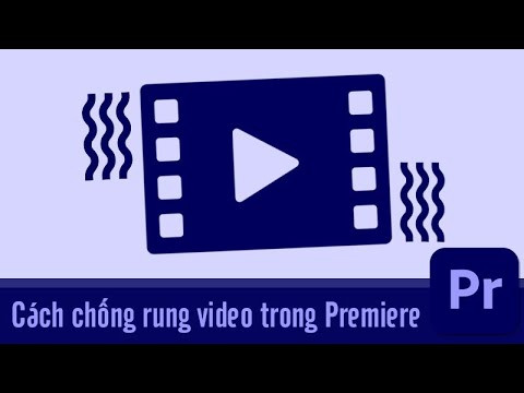 Hướng dẫn chống rung video bằng Adobe Premiere