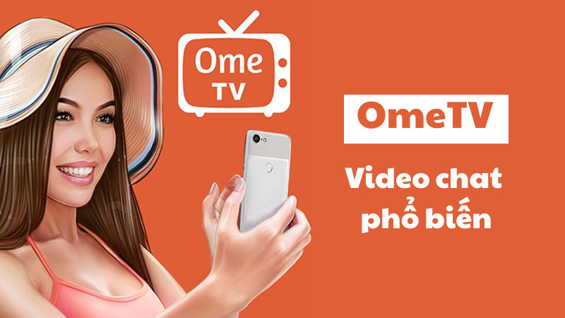 OmeTV - Ứng dụng gọi video với người lạ phổ biến