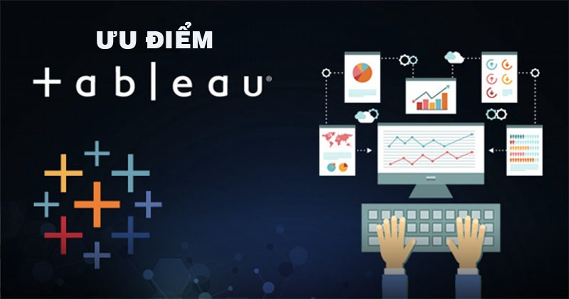 Tableau: Công cụ phân tích dữ liệu mạnh mẽ cho doanh nghiệp bạn