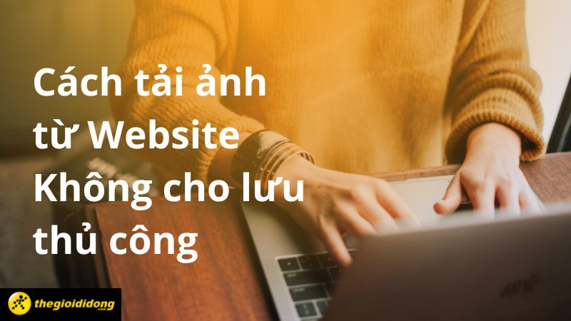 Cách tải ảnh từ website không cho lưu