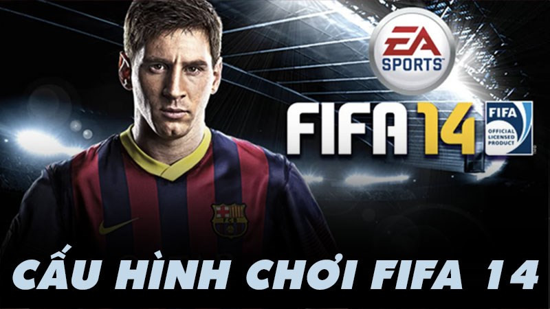 Cấu h&igrave;nh chơi FIFA 14