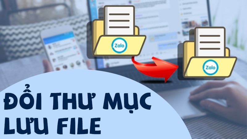 Đổi thư mục lưu file trên Zalo máy tính, PC