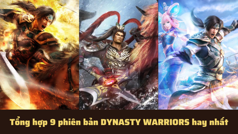 Dynasty Warriors - Tựa game huyền thoại