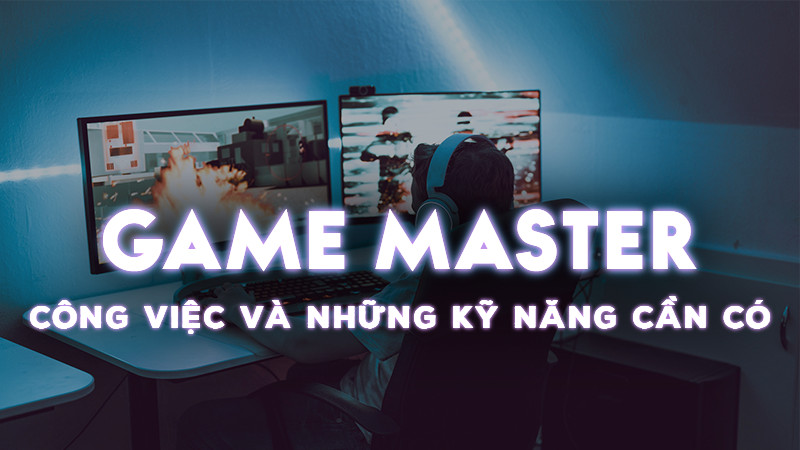 Khám Phá Bí Mật Nghề Game Master: Nghề "Ngàn Người Mơ Ước"