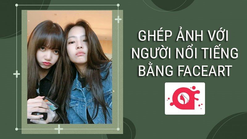 Ghép ảnh với người nổi tiếng bằng FaceArt