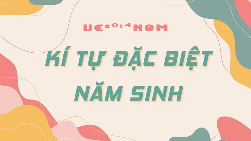 Kí tự đặc biệt năm sinh đẹp