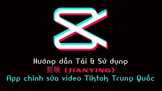 Hướng Dẫn Tải Và Sử Dụng Jianying - Ứng Dụng Chỉnh Sửa Video TikTok Cực Đỉnh