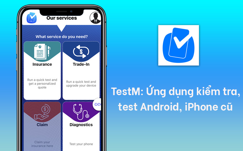 TestM: Ứng dụng kiểm tra, test Android, iPhone cũ khi mua