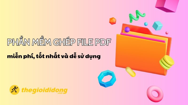 Top 10 phần mềm ghép PDF miễn phí