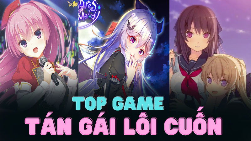 Top 12 Game Tán Gái Ảo Hấp Dẫn Nhất Định Phải Thử