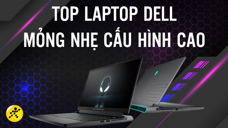 Top laptop Dell mỏng nhẹ cấu hình cao